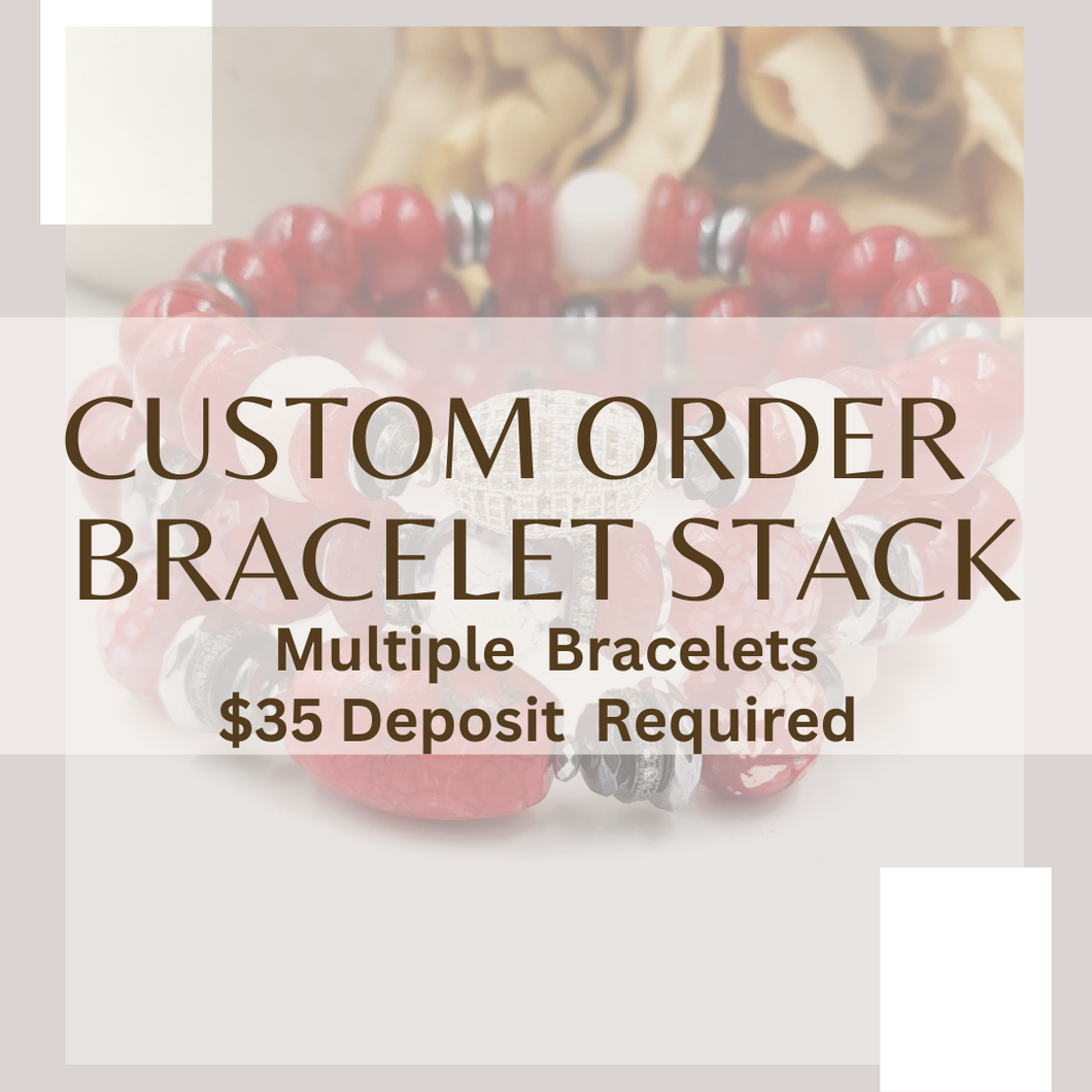 ZZ) Custom Multiple Bracelet Stack - Deposit Required